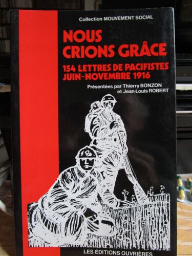 Nous Crions Grâce - 154 Lettres De Pacifistes, Juin-Novembre 1916