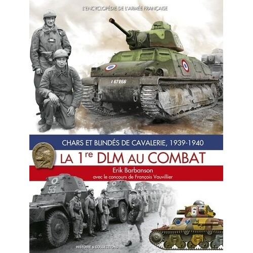 La 1re Dlm Au Combat - Chars Et Blindés De Cavalerie, 1939-1940