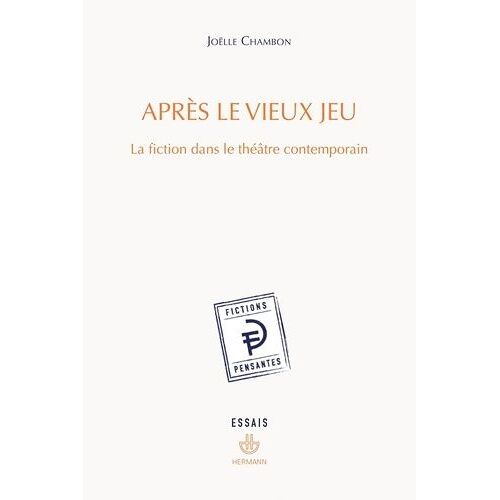 Après Le Vieux Jeu - La Fiction Dans Le Théâtre Contemporain