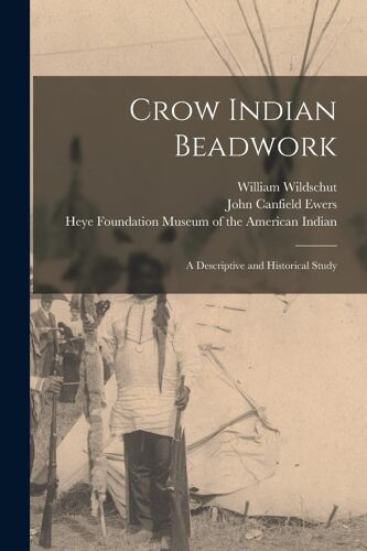 Crow Indian Beadwork; A Descriptive And Historical Study