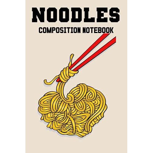 Noodles Composition Notebook: Wide Ruled Paper Notebook Journal For Noodles Loverscute Lined Workbook For Teens Kids Students Girls For Home School ... Notes Composition Size 6 X 9 120 Pages