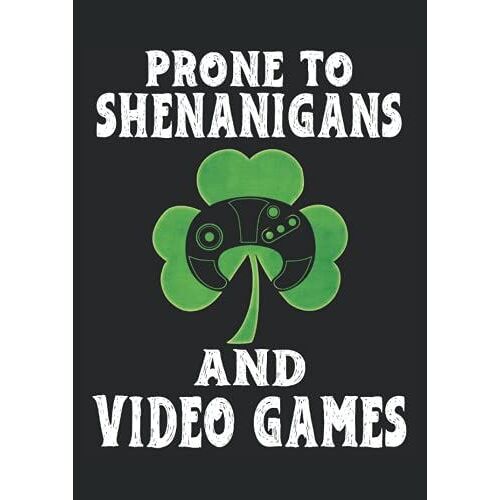 Prone To Shenanigangs And Video Games St Patricks Day Gaming: Notebook Din A4 Column 120 Pages - 8.27" X 11.69" ( 21 X 29.7cm)|St Patricks Day Notebook|Gaming Planner| Notebook For St Patricks Day