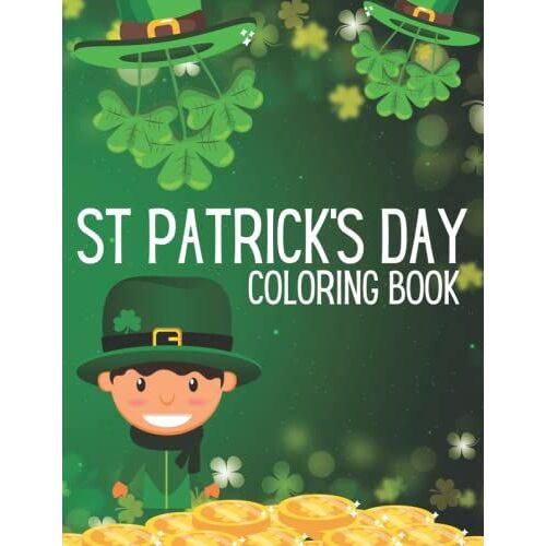 St Patricks Coloring Book For Kids: A Simple And Exciting Coloring Book For Kids To Have Fun!