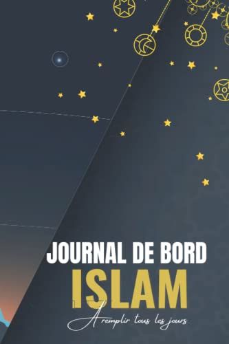 Journal De Bord Islam: Cahier Quotidien De Musulmans Et Musulmanes: Carnet De Prières, Salat, Dhikr, Doua'a, Quran, De Méditation, De Gratitude, À ... A Compléter: Format Idéal A5: 110 Pages