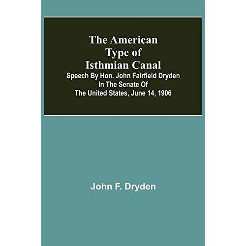 The American Type Of Isthmian Canal ; Speech By Hon. John Fairfield Dryden In The Senate Of The United States, June 14, 1906