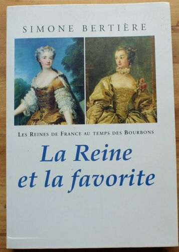 Les Reines De France Au Temps De Bourbons : La Reine Et La Favorite