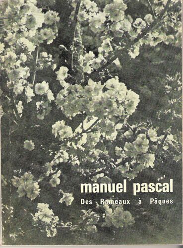 Manuel Pascal. Les Rameaux. Le Jeudi Saint. Le Vendredi Saint. La Veillee Pascale. Paques. Ordinaire De La Messe