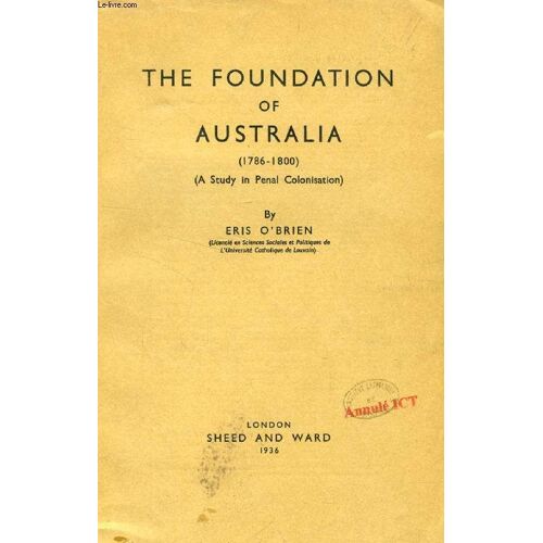 The Foundation Of Australia (1786-1800), A Study In Penal Colonisation