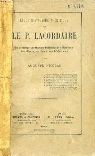 Etude Historique & Critique Sur Le P. Lacordaire (Sa Première Prédication Dominicaine À Bordeaux, Son Oeuvre, Son École, Son Libéralisme)
