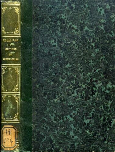 Histoire De Thomas More, Grand Chancelier D'angleterre Sous Henri Viii