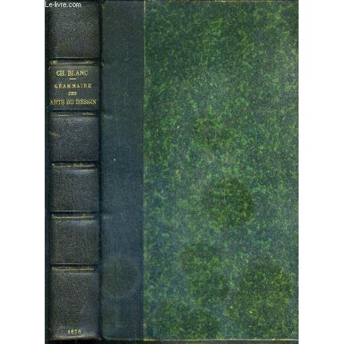 Grammaire Des Arts Du Dessin Architecture, Sculpture, Peinture - Jardins, Gravure En Pierres Fines - Gravures En Medailles - Gravure En Taille-Douce - Eau-Forte - Maniere Noire, Aqua-Tinte - ...