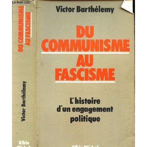 Du Communisme Au Fascisme - L'histoire D'un Engagement Politique