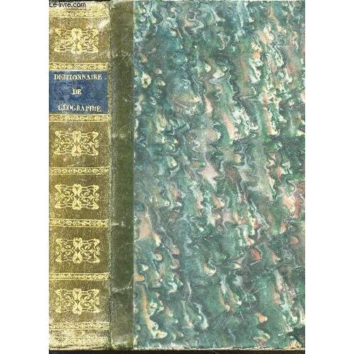 Dictionnaire Universel De Geographie Moderne, Ou Description Physique, Politique Et Historique De Tous Les Lieux De La Terre - Accompagné D'un Atlas De 59 Cartes Coloriées / Tome Premier