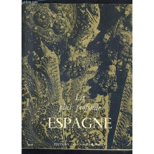 La Plus Profonde Espagne - L'espagne Chimiquement Pure L'essence De Son Principe Magique.
