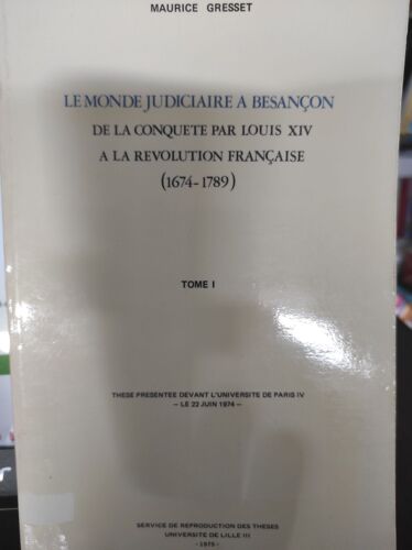 Le Monde Judiciaire À Besançon, De La Conquête Par Louis Xiv À La Révolution Française (1674-1789) 