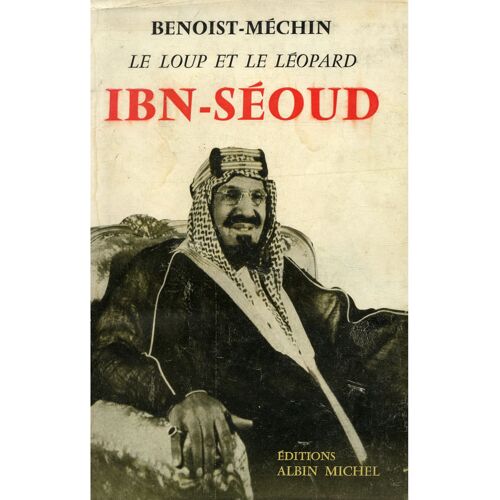 Le Loup Et Le Léopard Ibn-Séoud / 1959 / Benoist-Méchin / Réf15666