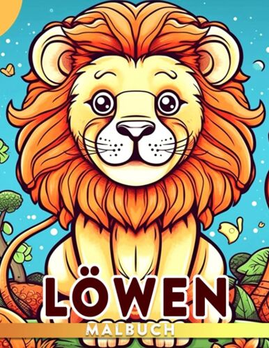 Löwen-Malbuch: Tierkunstbuch Für Kinder Und Jugendliche Mit 30 Illustrationen Zum Entspannen Und Stressabbau - Eine Lustige Geschenkidee. (German Edition)