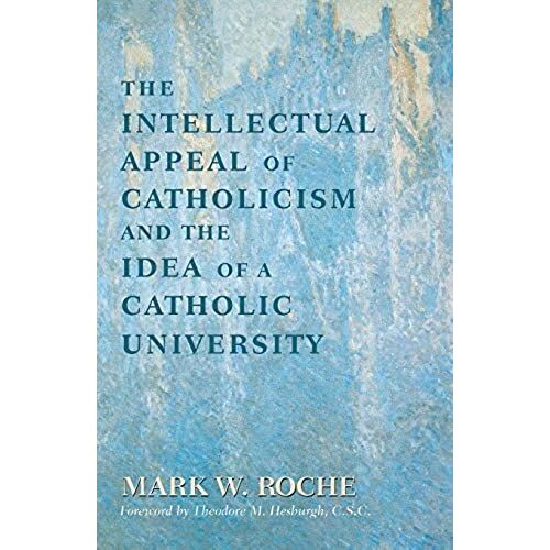 Intellectual Appeal Of Catholicism And The Idea Of A Catholic University, The