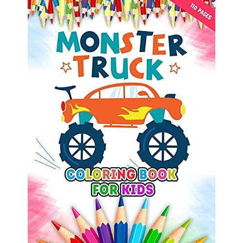 Monster Truck Coloring Book For Kids: A Big Collections Of 50 + Monster Truck Illustrations For Kids Coloring Pages With Fun Styles - Children Will Love This Monster Truck Coloring Book