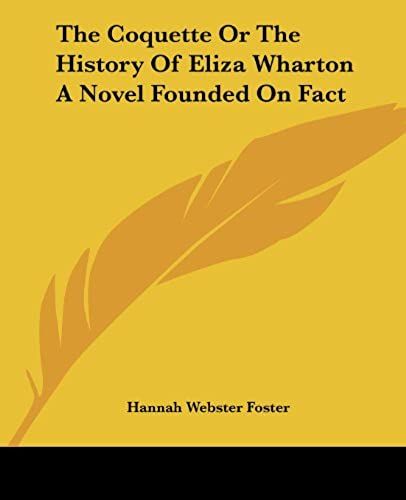 The Coquette Or The History Of Eliza Wharton A Novel Founded On Fact