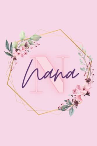 Girl Name Nana Women Notebook Stationary Supplies For Kids Teens Girls Woman Journal School Notepad 100 Pages White Blank Lined 6x9' Diary Colourful ... Your Creativity Journaling Scrapbooking