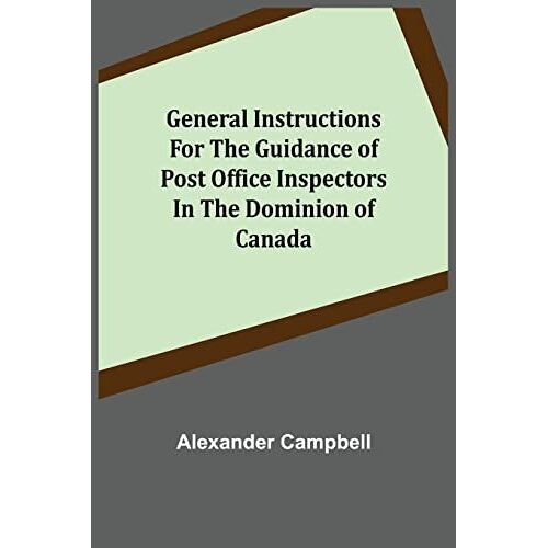 General Instructions For The Guidance Of Post Office Inspectors In The Dominion Of Canada