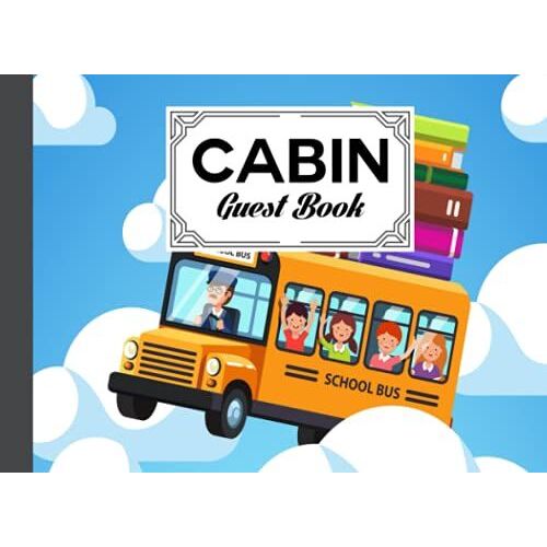 Cabin Guest Book: School Bus Cover Cabin Guest Book, Welcome To Our Cabin, 150 Pages - 8.25" X 6" Guest Log Book For Vacation Rental And More By Minna Schmitz
