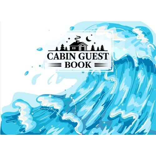 Cabin Guest Book: Premium Sea Waves Cover Cabin Guest Book, Welcome To Our Cabin, 150 Pages - 8.25" X 6" Guest Log Book For Vacation Rental And More ... By Ruth Richter