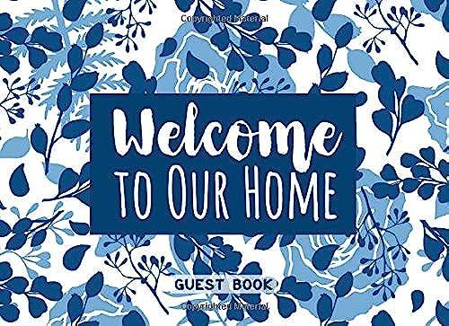 Welcome To Our Home: Guest Book: Guestbook For House Guests, Visitors & Guests Of Vacation Homes, Airbnbs, B&b's, Rentals, Lake Homes & Holiday Lets | Blue & White Floral Pattern Cover Design
