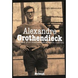 Alexandre Grothendieck - Itinéraire D'un Mathématicien Hors Normes