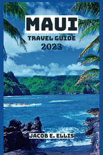 Maui Travel Guide 2023: An Insider's Guide To Maui's Rich Culture, Top Attractions, History, Accommodations, Cuisine, And Experiencing Maui's ... A Native ("Wanderlust Travel Adventures")