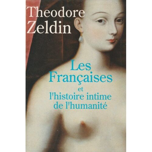 Les Françaises Et L'histoire Intime De L'humanité. -Traduit De L'anglais Par Éric Diacon