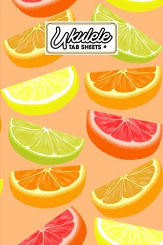 Ukulele Tab Sheets: Citrus Fruits Ukulele Tab Sheets, Ukulele Chord Diagrams / Blank Ukulele Tablature Notebook, 120 Pages, Size 6"X9" By Bodo Sander