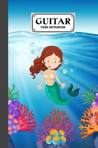 Guitar Tab Notebook: Mermaid Cover Guitar Tab Notebook, Music Paper Notebook, Blank Guitar Tablature Music Note, 120 Pages - Size 6" X 9" By Doreen Keller