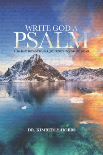 Write God A Psalm: A 30 Day Devotional Journey To Draw Near