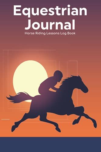 Equestrian Journal - Horse Riding Lessons Log Book: Horseback Riding Trainer Planner/Horse Care Organizer & Caring Notebook Tracker/Trail Western ... & Boys/Beginners & Experts Rider Gift