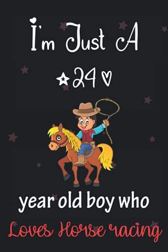 I'm Just A 24 Year Old Boy Who Loves Horse Racing: Perfect Birthday Gift For Boys, Dads, Son, Kids, Students Boys For School. Cute Horse Racing Lovers ... Wide Blank Lined ,Size 6x9, Matte Finish