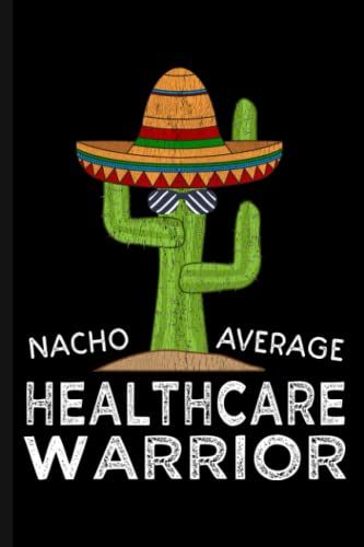 Nacho Average Healthcare Warrior: Journal Notebook For Health Care Professionals