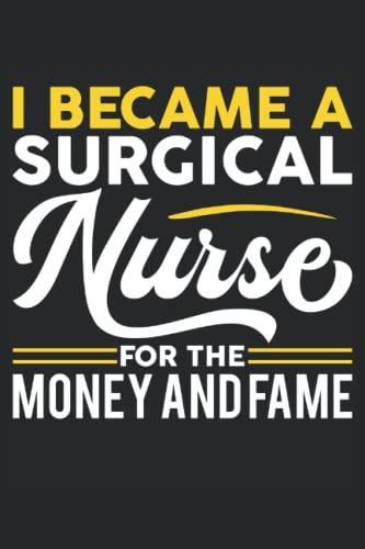 I Became Surgical Nurse For Money And Fame - Surgical Nurse: A Journal Size (6 X 9 Inches) Notebook | Diary | Planner With 120 Square Grid Pages