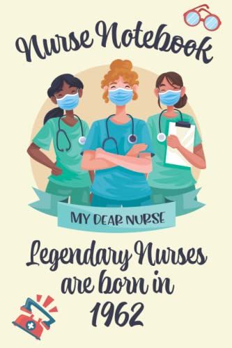 Nurse Notebook Legendary Nurses Are Born In 1962: Elegent And Cut Nurse Gift For Your Best Nurse, Amazing Birthday Nurse Gift Notebook / Journal For Women Girls - 120 Pages - 6x9 In - Matte Finish