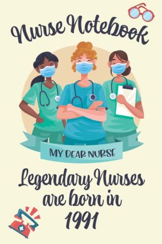 Nurse Notebook Legendary Nurses Are Born In 1991: Elegent And Cut Nurse Gift For Your Best Nurse, Amazing Birthday Nurse Gift Notebook / Journal For Women Girls - 120 Pages - 6x9 In - Matte Finish
