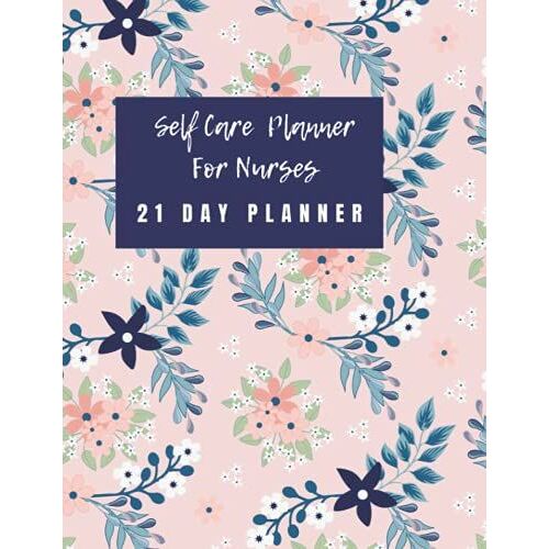 Self Care Planner For Nurses: 21 Day Planner, Self Care Journal To Prevent Burnout