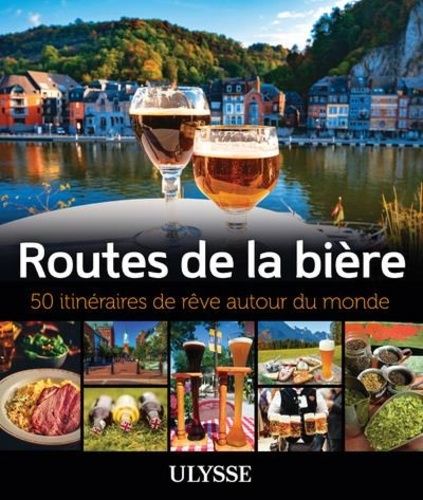 Routes De La Bière - 50 Itinéraires De Rêve Autour Du Monde