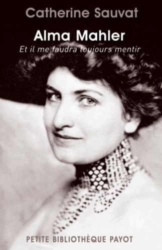 Alma Mahler - Et Il Me Faudra Toujours Mentir