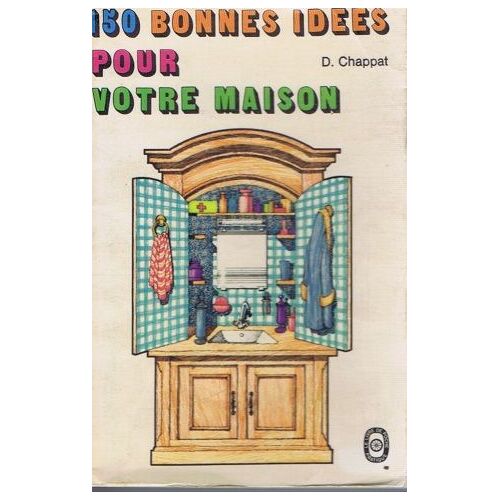 150 Bonnes Idées Pour Votre Maison