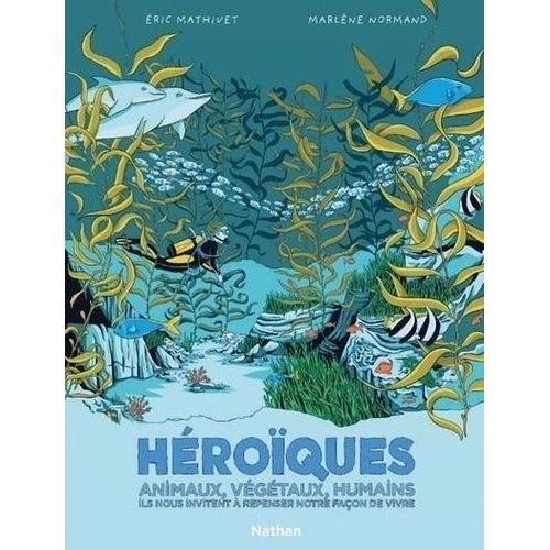 Héroïques - Animaux, Végétaux, Humains, Ils Nous Invitent À Repenser Notre Façon De Vivre