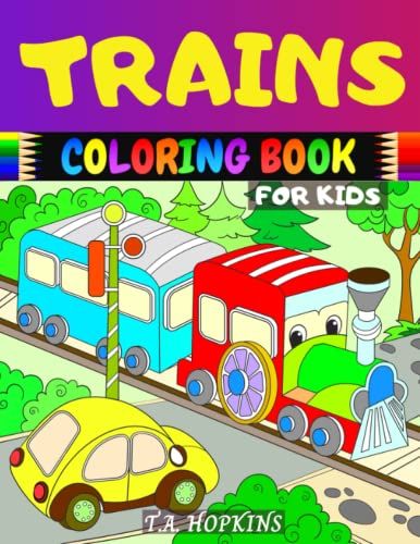 Trains Coloring Book For Kids: Amazing Designs To Color With Trains, Locomotives And, Railways . Simple Coloring Book For Toddlers, Girls And Boys. Great Christmas&birthday Gift For Children