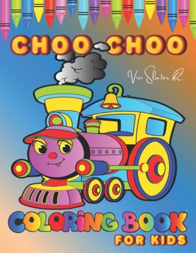 Choo Choo Coloring Book For Kids: Cute Illustrations With Trains, Locomotives, Railways. Great Gift Idea For Children Ages 3-8, Boys And Girls For Relaxation