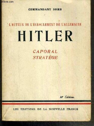 Hitler - Caporal Stratege - L'auteur De L'ecroulement De L'allemagne