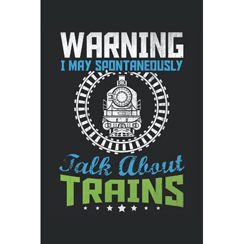 Warning I May Spontaneously Talk About Trains: Train Notebook / Journal 6x9 Inches - 100 Lined Pages - Perfect For Locomotive Train Lovers